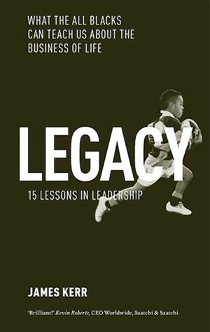 Cover of the book "Listen to Legacy: What the All Blacks Can Teach Us About the ­Business of Life" By James Kerr