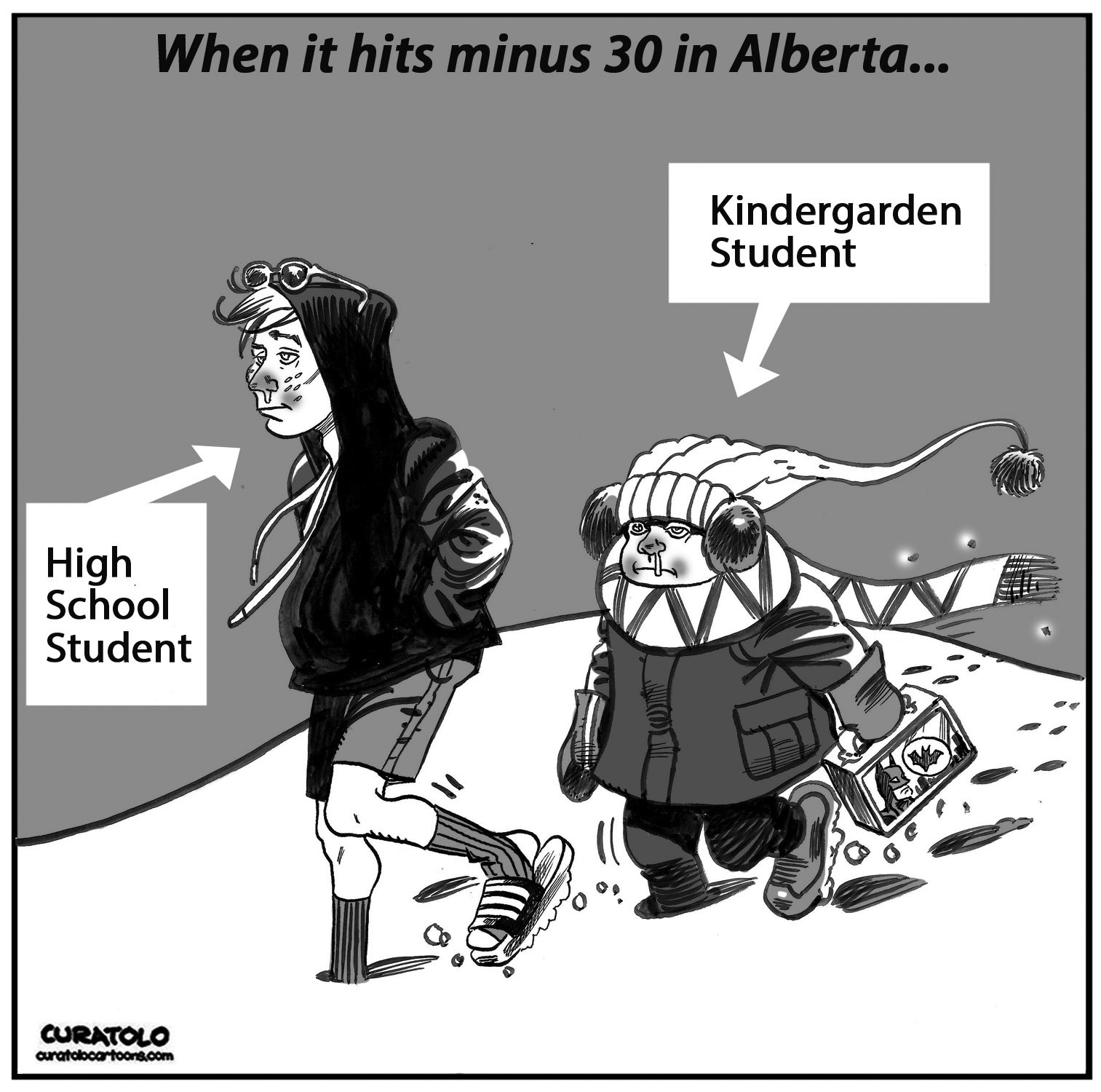 Two students walking in the snow. Arrows point to them individually. On the left is a "high school student" according to the arrow. The second student on the right is labeled "Kindergarten student." The title of the cartoon is "When it hits minus 30 in Alberta..." The high school student is wearing shorts and flip-flops in the snow. The kindergarten student is wearing all the winter gear, scarf, mittens, hat, ear muffs, etc.