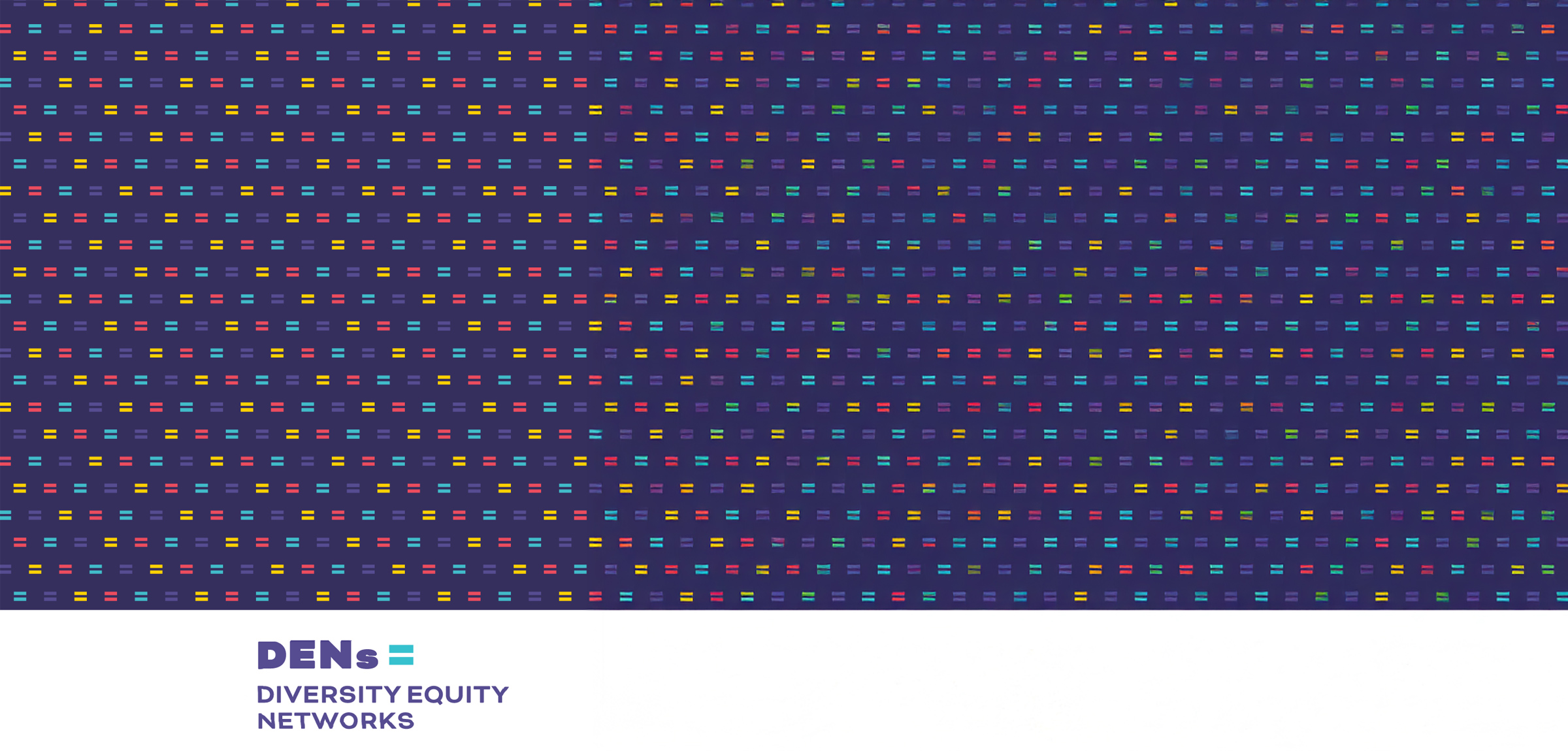 Purple background with multicolour equals signs in a pattern. Below on a white background is purple text "DENs Diversity Equity Networks"