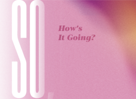Featured visual for article, "So, how's it going?"