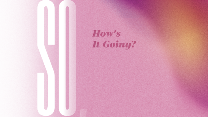 Featured visual for article, "So, how's it going?"